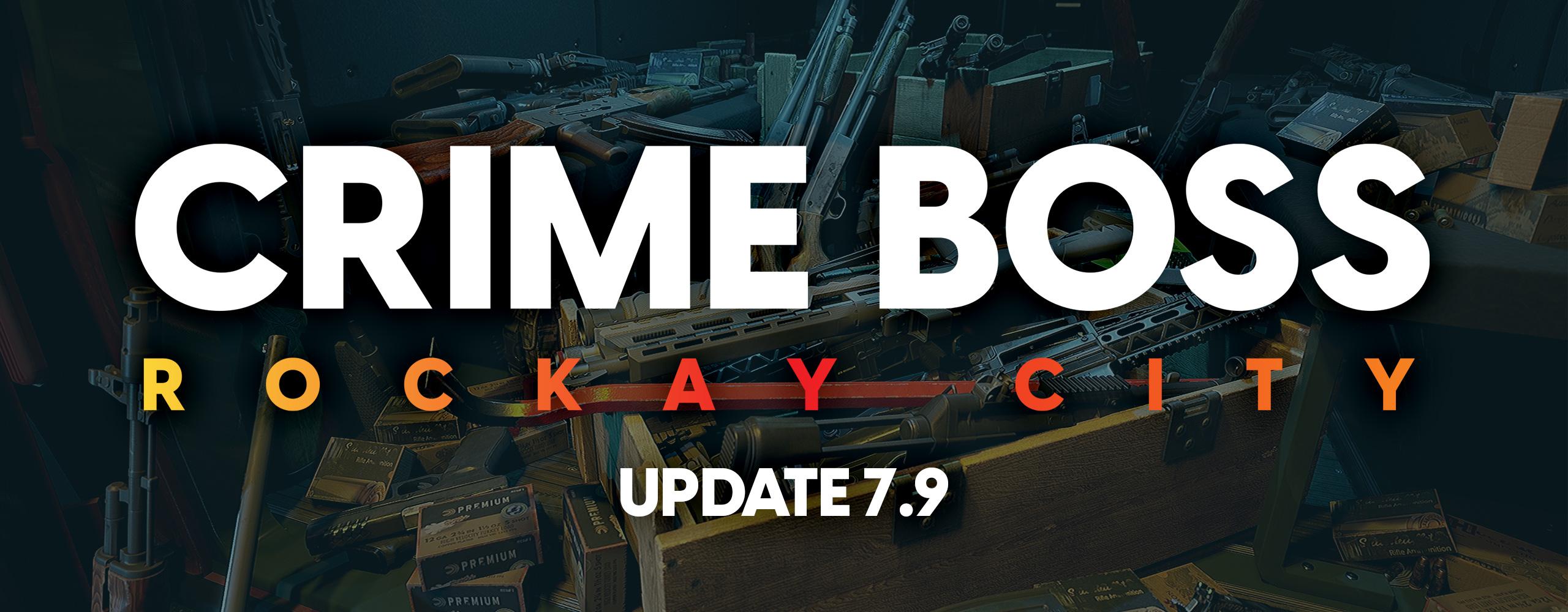 Update 7.9 has landed! – Crime Boss Update 7.9 OUT NOW on Epic, Xbox Series X|S & PlayStation 5